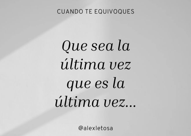 Aceptar el Error: “Que Sea la Última Vez que es la Última Vez”